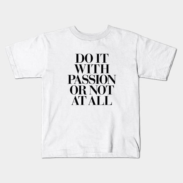 Do It With Passion or Not At All Kids T-Shirt by MotivatedType